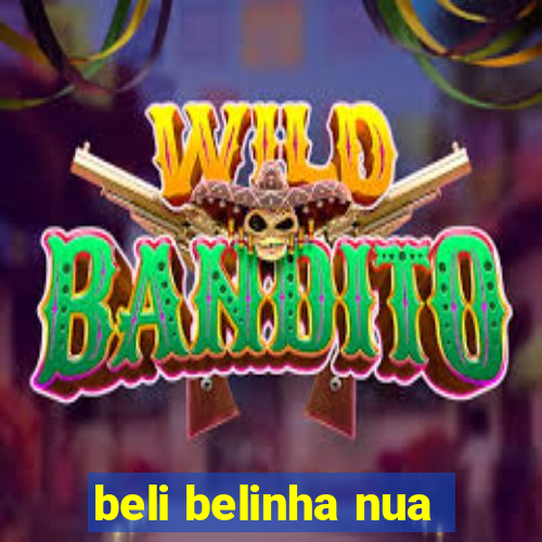 beli belinha nua